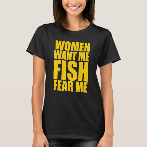 Mens Women Want Me Fish Fear Me T_Shirt