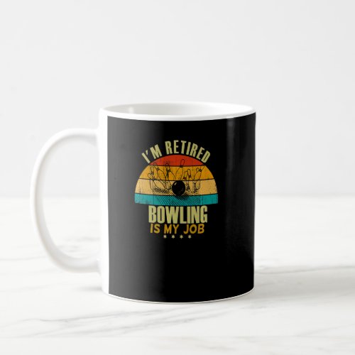 Mens Womens  Idea Im Retired Is Job Bowling  Coffee Mug