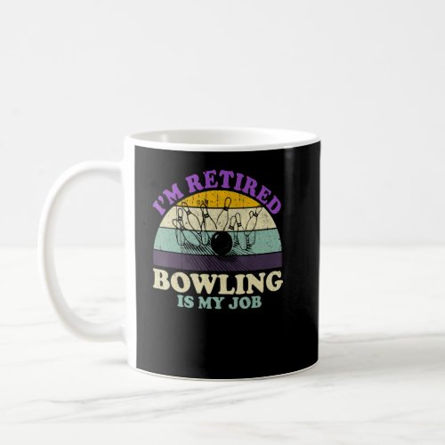 Mens Womens Im Retired Is Job Bowling  Coffee Mug