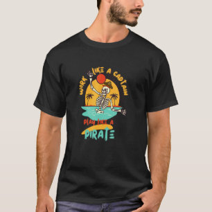 Mens Work Like A Captain Play Like A Pirate T-Shirt