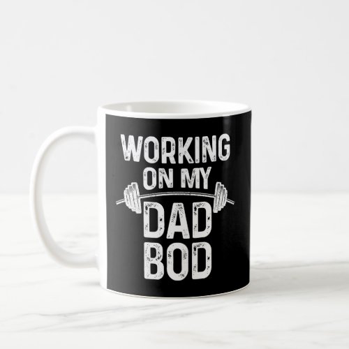 Mens Workin on My Dad Bod Funny Daddy Gift for Gym Coffee Mug