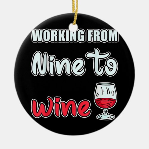 Mens Working From Nine To Wine Alcohol Tasting  Ceramic Ornament