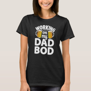 Mens Working On Dad Bod Dad Jokes Father Dad Bod T-Shirt