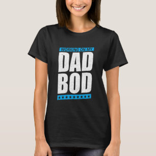 Mens Working On My Dad Bod Father Papa Father's D T-Shirt