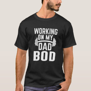 Mens Working On My Dad Bod  Father Papa Father's D T-Shirt
