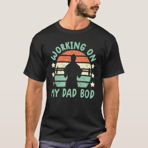 Mens Working On My Dad Bod Gym For Men Dad Tee