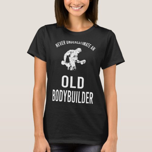 Mens Workout Gym Never Underestimate An Old Bodybu T_Shirt