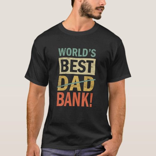 Mens Worlds Best Bank Dad Joke Funny Father Day Fr T_Shirt