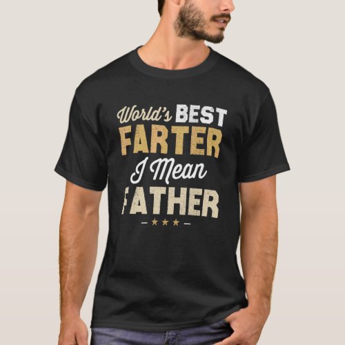 Mens Worlds Best Farter I Mean  Dad Fathers Day  T_Shirt