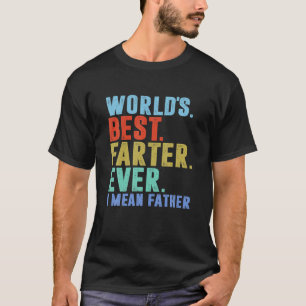 Mens Worlds Best Farter I Mean Father Ever Father T-Shirt