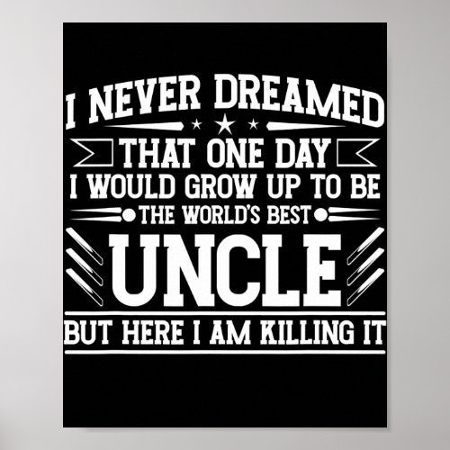 Mens Worlds Best Uncle Ever I never dreamed being Poster