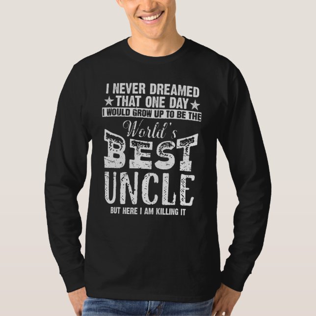 Mens Worlds Best Uncle Ever  I Never Dreamed Being T-Shirt (Front)