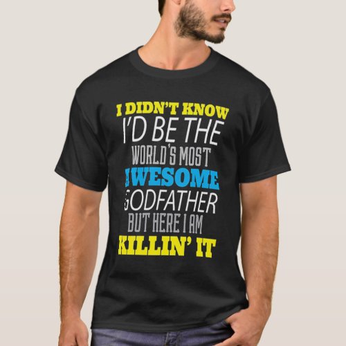 Mens Worlds Most Awesome Godfather Best Godfather T_Shirt
