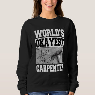 Mens  World's Okayest Carpenter Craftsman Woodwork Sweatshirt