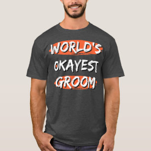 Mens Worlds Okayest Groom Funny Sayings Sarcastic T-Shirt