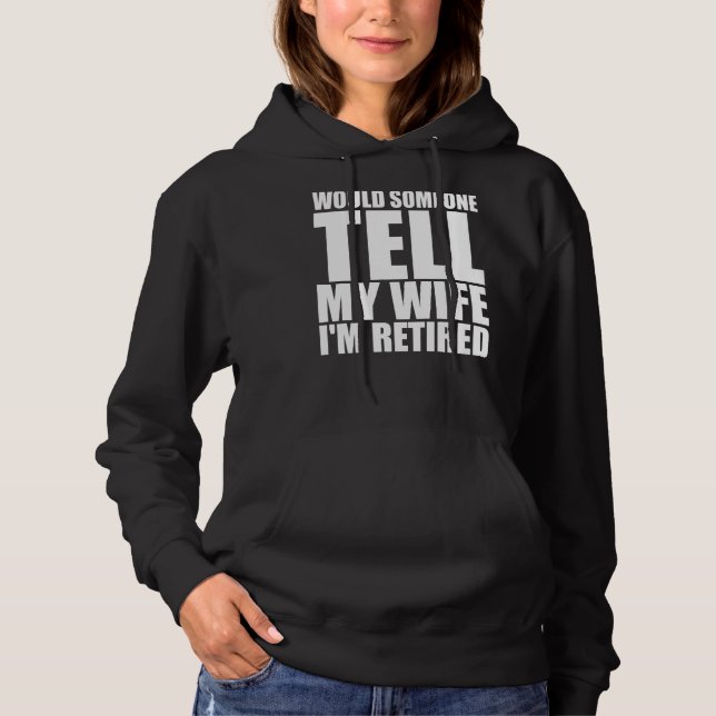 Mens Would Someone Tell My Wife That I M Retired R Hoodie (Front)