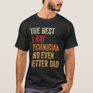 Mens X Ray Technician And Even Better Dad  Father T-Shirt