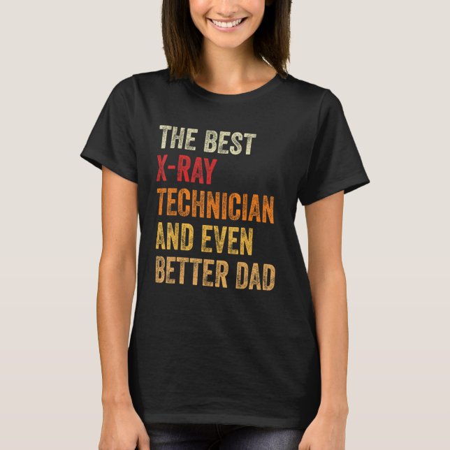 Mens X Ray Technician And Even Better Dad  Father T-Shirt (Front)