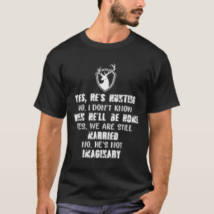 Mens Yes Hes Hunting No I Dont Know When Hell Be H T-Shirt