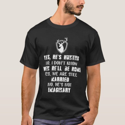 Mens Yes Hes Hunting No I Dont Know When Hell Be H T_Shirt