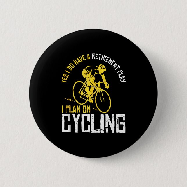 Mens Yes I Have A Retirement Plan Cycling - Funny  Button (Front)