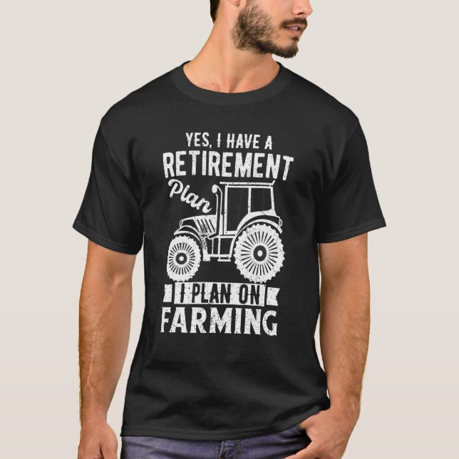 Mens Yes I Have a Retirement Plan On Farming  farm T-Shirt (Front)
