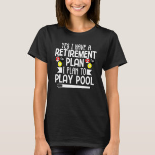 Mens Yes I have a Retirement Plan Pool Billiard Pl T-Shirt