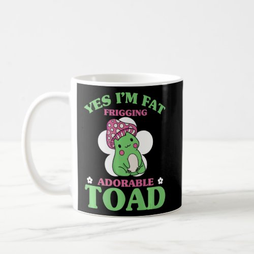 Mens Yes Im Fat Frigging Adorable Toad Humorous Fr Coffee Mug