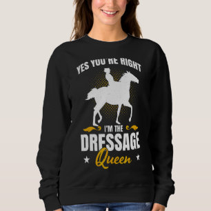 Mens Yes Youre Right Im The Dressage Queen Horse R Sweatshirt