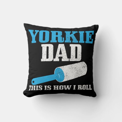 Mens Yorkie Dad Dog Hair Funny Yorkshire Terrier  Throw Pillow