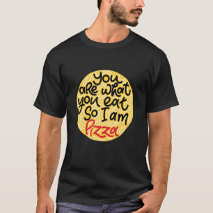 Mens You Are What You Eat So I Am Pizza T-Shirt