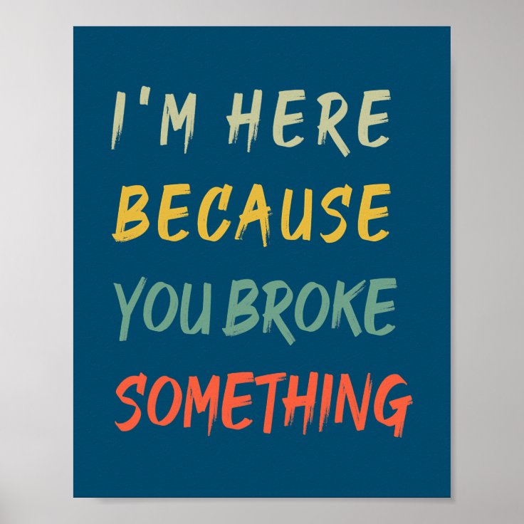 Mens You Broke Something Mechanic Handyman Poster Zazzle