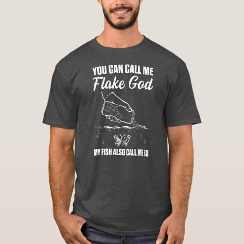 Mens You Can Call Me Flake God My Fish Also Call T_Shirt