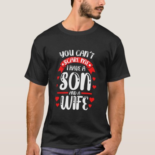 Mens You cant scare me I have a son and a wife T_Shirt