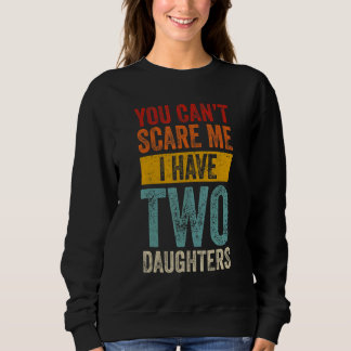 Mens You Can't Scare Me I Have Two Daughters  Fath Sweatshirt