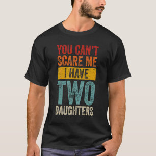 Mens You Can't Scare Me I Have Two Daughters  Fath T-Shirt