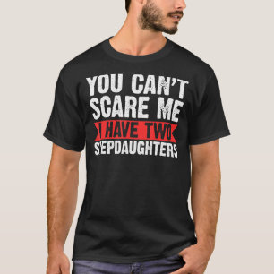 Mens You Can't Scare Me Stepdaughters Step Grandpa T-Shirt