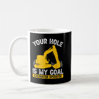 Mens Your Hole Is My Goal Constuction Worker Excav Coffee Mug