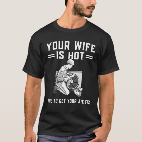 Mens Your Wife Is Hot Funny HVAC Technician AC Rep T_Shirt
