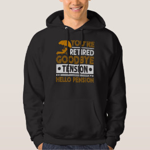 Mens You're Retired Goodbye Tension Hello Pension Hoodie