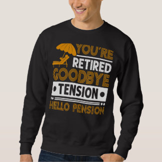Mens You're Retired  Goodbye Tension Hello Pension Sweatshirt
