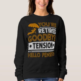 Mens You're Retired  Goodbye Tension Hello Pension Sweatshirt