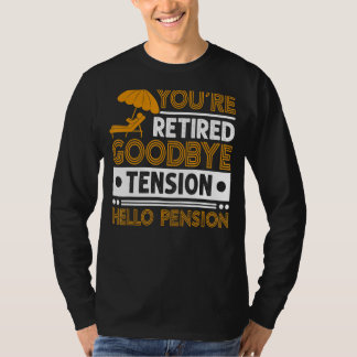 Mens You're Retired  Goodbye Tension Hello Pension T-Shirt