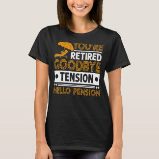 Mens You're Retired  Goodbye Tension Hello Pension T-Shirt