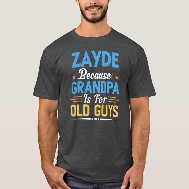 Mens Zayde Because Grandpa Is For Old Guys Funny T-Shirt (Front)
