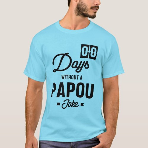 Mens Zero Days Without a Papou Joke  Father Gift T_Shirt