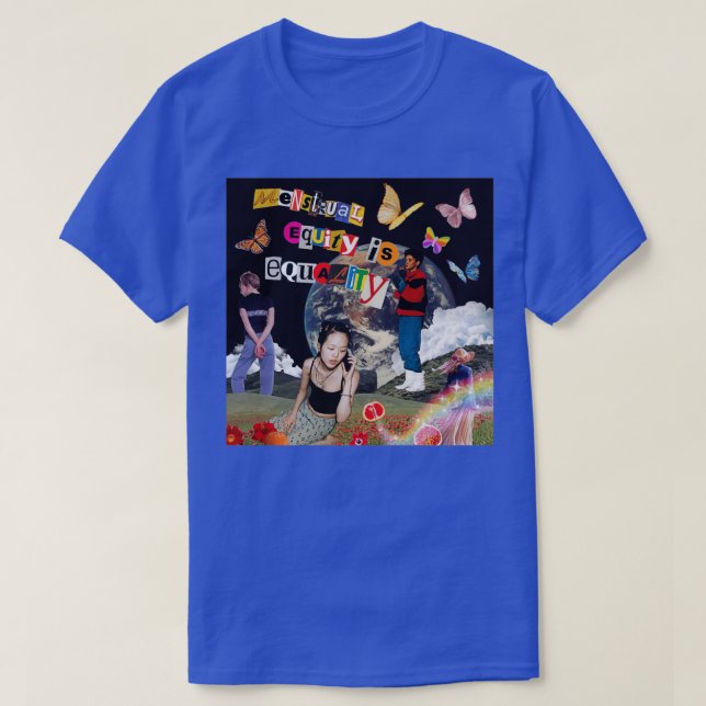 Menstrual Equity is Equality T-Shirt (Design Front)