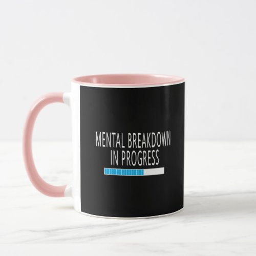 Mental Breakdown In Progress Mug