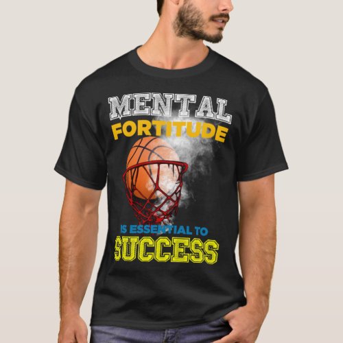 Mental Fortitude Is  To Success _ Basketball T_Shirt