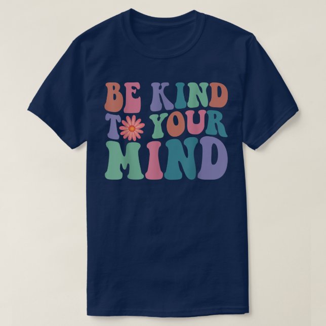 Mental Health Awareness Be Kind To Your Mind3317 1 T-Shirt (Design Front)